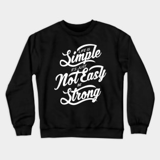 Life Is Simple Its Just Not Easy Be Strong NEWT Crewneck Sweatshirt